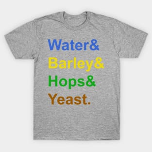 Water & Barley & Hops & Yeast T-Shirt